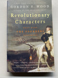 Revolutionary Characters: What Made the Founders Different by Gordon S. Wood